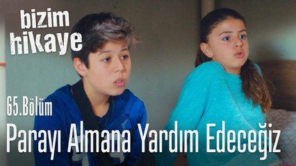 Parayı almanda yardımcı olacağız! - Bizim Hikaye 65. Bölüm