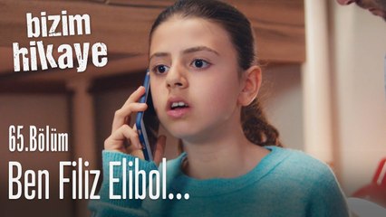 Ben Filiz Elibol... - Bizim Hikaye 65. Bölüm