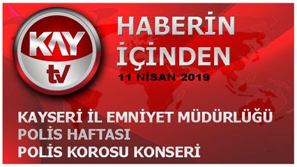 11 NİSAN 2019 KAY TV HABERİN İÇİNDEN POLİS KOROSU KONSERİ