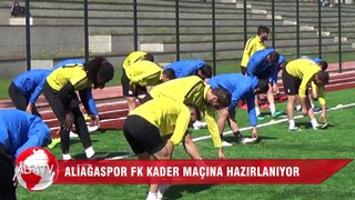 Aliağaspor FK Kader Maçına Hazırlanıyor