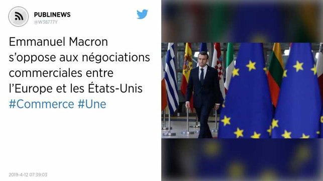 Emmanuel Macron s’oppose aux négociations commerciales entre l’Europe et les États-Unis