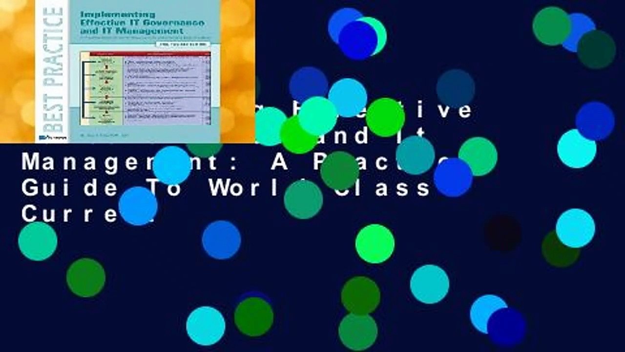 Implementing Effective It Governance and It Management: A Practical Guide To World Class Current