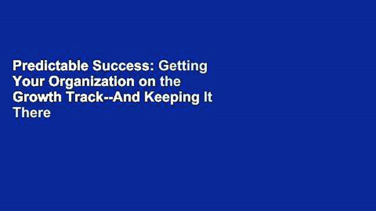 Predictable Success: Getting Your Organization on the Growth Track--And Keeping It There