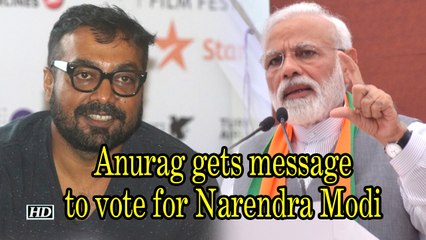Anurag Kashyap gets message to vote for Narendra Modi