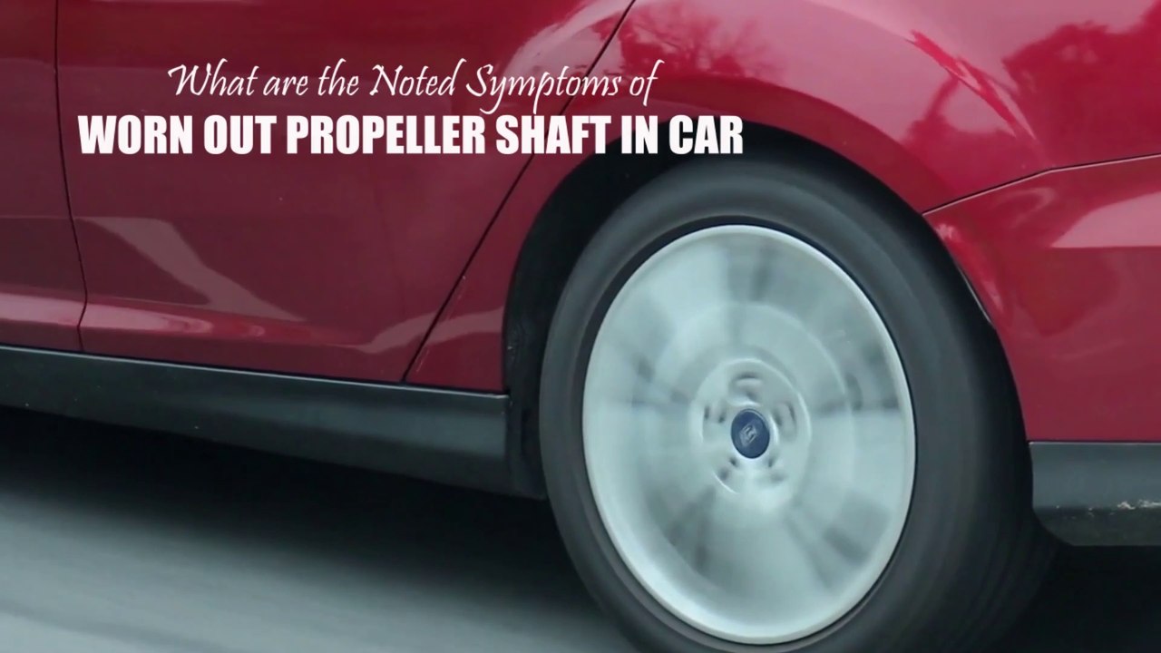 What are the Noted Symptoms of Worn Out Propeller Shaft in Car video