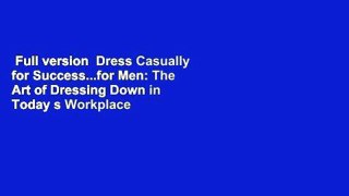 Full version  Dress Casually for Success...for Men: The Art of Dressing Down in Today s Workplace
