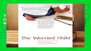 Full version  WORRIED CHILD: How We Create Anxiety in Children and What We Can Do to Stop It
