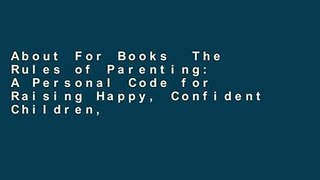 About For Books  The Rules of Parenting: A Personal Code for Raising Happy, Confident Children,