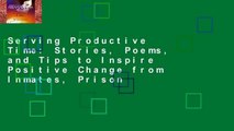 Serving Productive Time: Stories, Poems, and Tips to Inspire Positive Change from Inmates, Prison