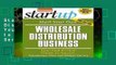 Start Your Own Wholesale Distribution Business: Your Step-By-Step Guide to Success (StartUp Series)