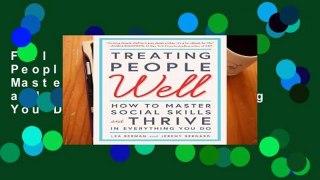 Full E-book Treating People Well: How to Master Social Skills and Thrive in Everything You Do  For