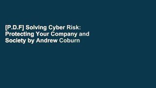 [P.D.F] Solving Cyber Risk: Protecting Your Company and Society by Andrew Coburn