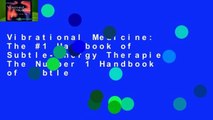 Vibrational Medicine: The #1 Handbook of Subtle-Energy Therapies: The Number 1 Handbook of Subtle