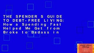 THE SPENDER S GUIDE TO DEBT-FREE LIVING: How a Spending Fast Helped Me Get from Broke to Badass in