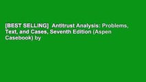 [BEST SELLING]  Antitrust Analysis: Problems, Text, and Cases, Seventh Edition (Aspen Casebook) by