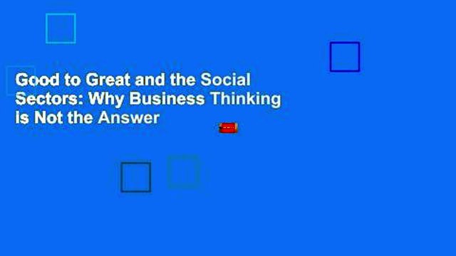 Good to Great and the Social Sectors: Why Business Thinking is Not the Answer
