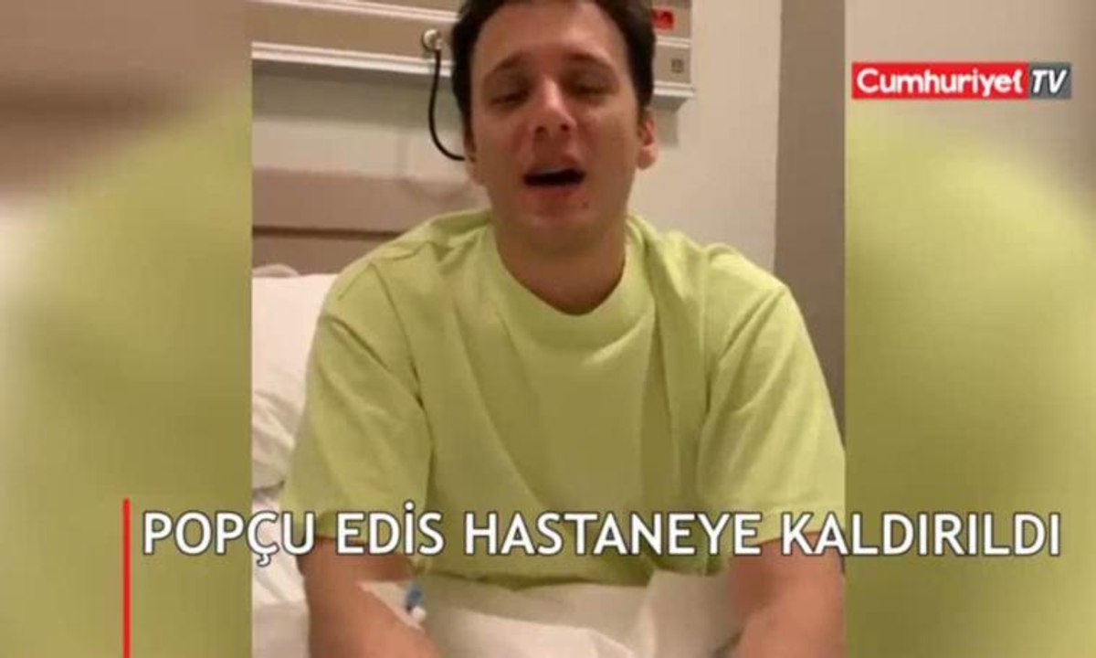 Popçu Edis hastanelik oldu