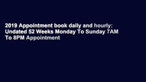 2019 Appointment book daily and hourly: Undated 52 Weeks Monday To Sunday 7AM To 8PM Appointment