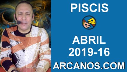 HOROSCOPO PISCIS-Semana 2019-16-Del 14 al 20 de abril de 2019-ARCANOS.COM