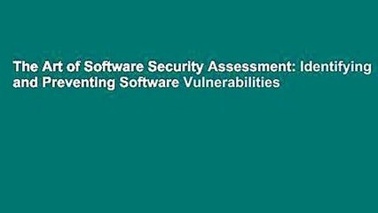 The Art of Software Security Assessment: Identifying and Preventing Software Vulnerabilities