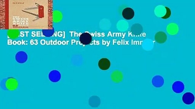 [BEST SELLING] The Swiss Army Knife Book: 63 Outdoor Projects by Felix Immler