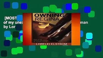 [MOST WISHED]  Owning Regina: Diary of my unexpected passion for another woman by Lorelei Elstrom