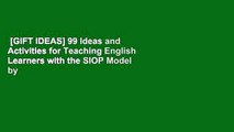 [GIFT IDEAS] 99 Ideas and Activities for Teaching English Learners with the SIOP Model by