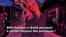 Bilal Hassani : il dévoile pourquoi il porte des perruques