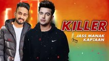 Killer (Full Song) - Jass Manak - Game Changerz | New Punjabi Songs 2019 | Movies And Songs