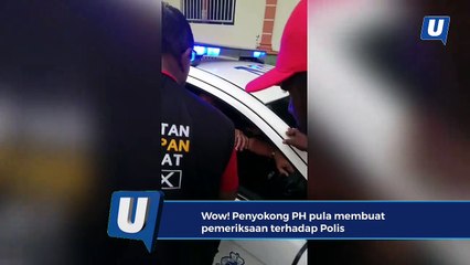 Penyokong PH membuat pemeriksaan terhadap polis. Apa kuasa mereka?