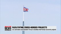U.S. lawmakers ask Trump to facilitate inter-Korean economic projects