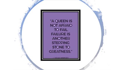 A QUEEN IS NOT AFRAID TO FAIL