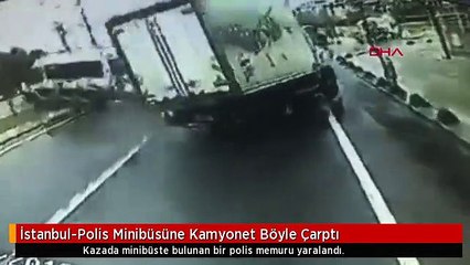 İstanbul-Polis Minibüsüne Kamyonet Böyle Çarptı