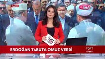 Cumhurbaşkanı Erdoğan Tabuta Omuz Verdi