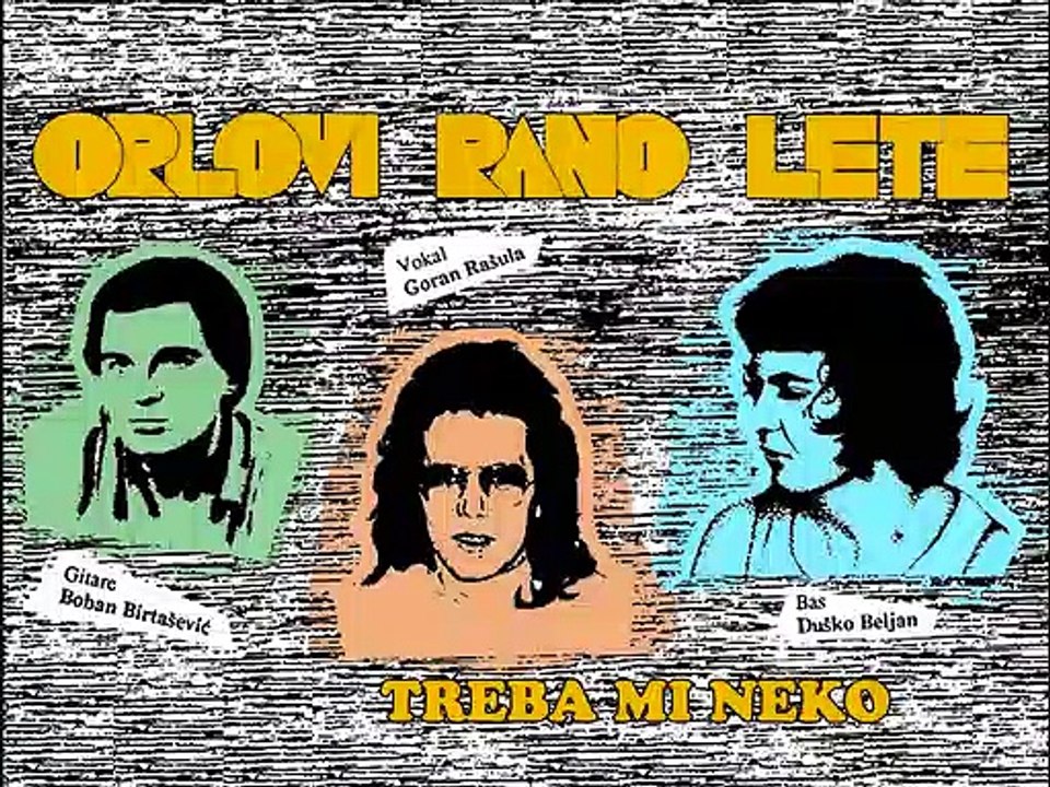 ORLOVI RANO LETE - Treba mi neko (1990)