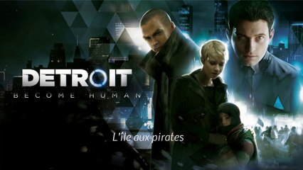 Detroit Become Human (20-32) - L'île aux pirates