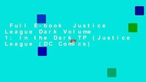 Full E-book  Justice League Dark Volume 1: In the Dark TP (Justice League (DC Comics)