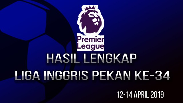 Hasil Lengkap Pekan ke-34 Liga Inggris, Manchester City Rasakan Puncak Klasemen dalam Hitungan Jam