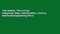 Full version  The Corrupt Classroom: Bias, Indoctrination, Violence and Social Engineering Show