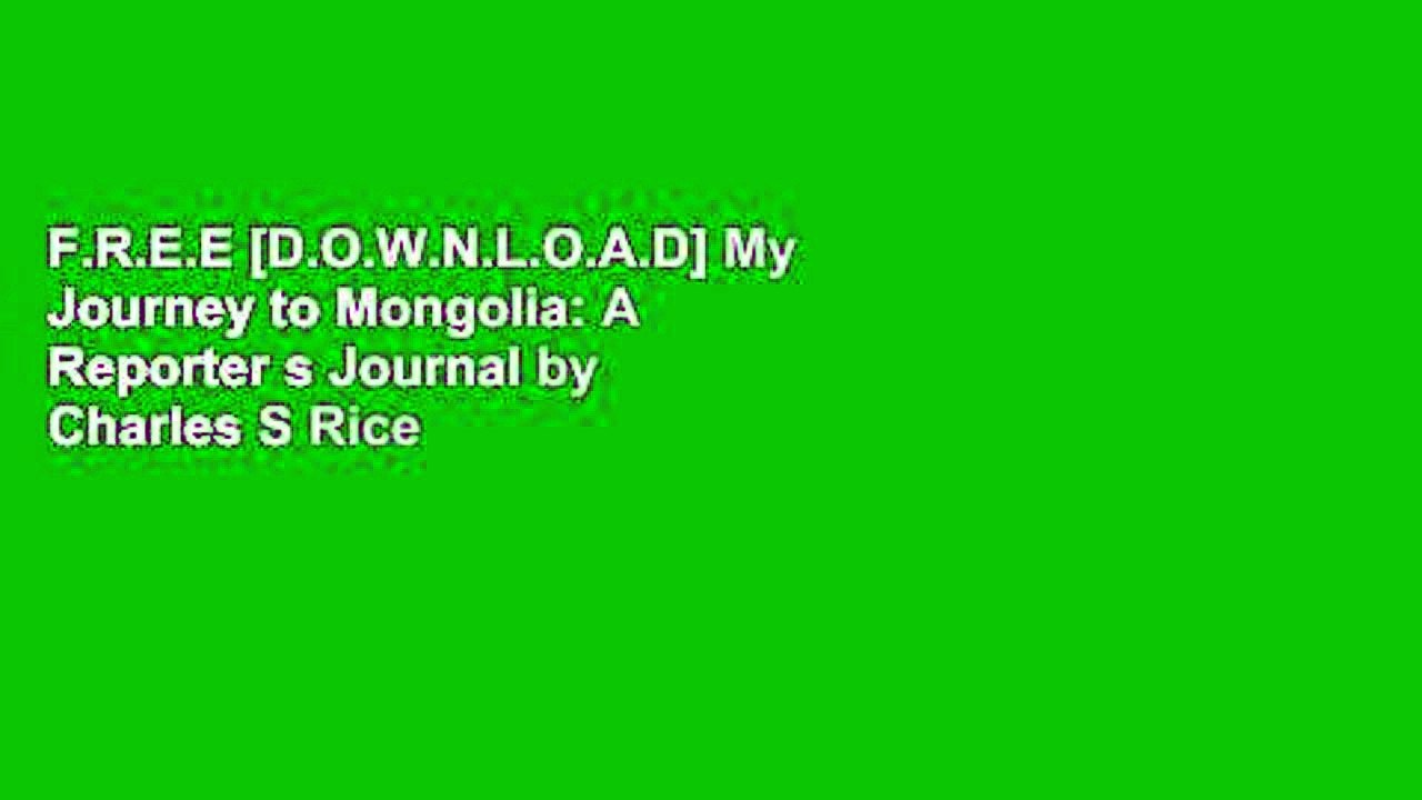 F.R.E.E [D.O.W.N.L.O.A.D] My Journey to Mongolia: A Reporter s Journal by Charles S Rice