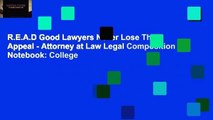 R.E.A.D Good Lawyers Never Lose Their Appeal - Attorney at Law Legal Composition Notebook: College