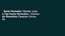 Santo Remedio / Doctor Juan s Top Home Remedies.: Cientos de Remedios Caseros Llenos de