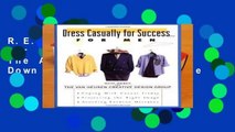 R.E.A.D Dress Casually for Success...for Men: The Art of Dressing Down in Today s Workplace