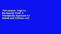 Full version  Yoga for the Special Child: A Therapeutic Approach for Infants and Children with