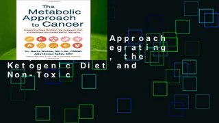 The Metabolic Approach to Cancer: Integrating Deep Nutrition, the Ketogenic Diet and Non-Toxic