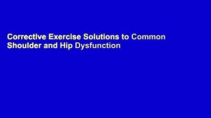 Corrective Exercise Solutions to Common Shoulder and Hip Dysfunction