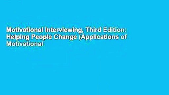 Motivational Interviewing, Third Edition: Helping People Change (Applications of Motivational