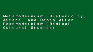 Metamodernism: Historicity, Affect, and Depth After Postmodernism (Radical Cultural Studies)