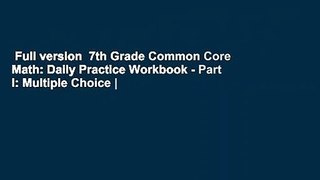 Full version  7th Grade Common Core Math: Daily Practice Workbook - Part I: Multiple Choice |
