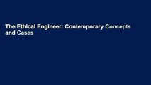 The Ethical Engineer: Contemporary Concepts and Cases